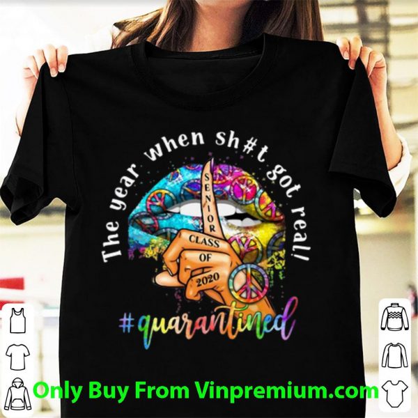 Great Lip Hippie Peace The Year When Shit Got Real Quarantined shirt