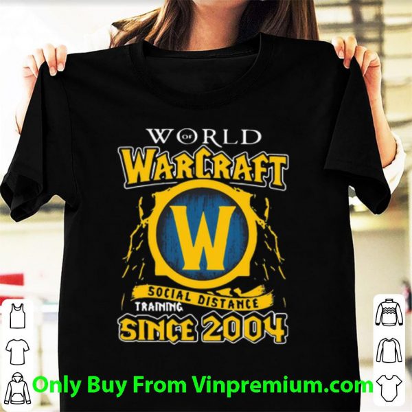 Original World Of Warcraft Social Distancing Training Since 2004 shirt