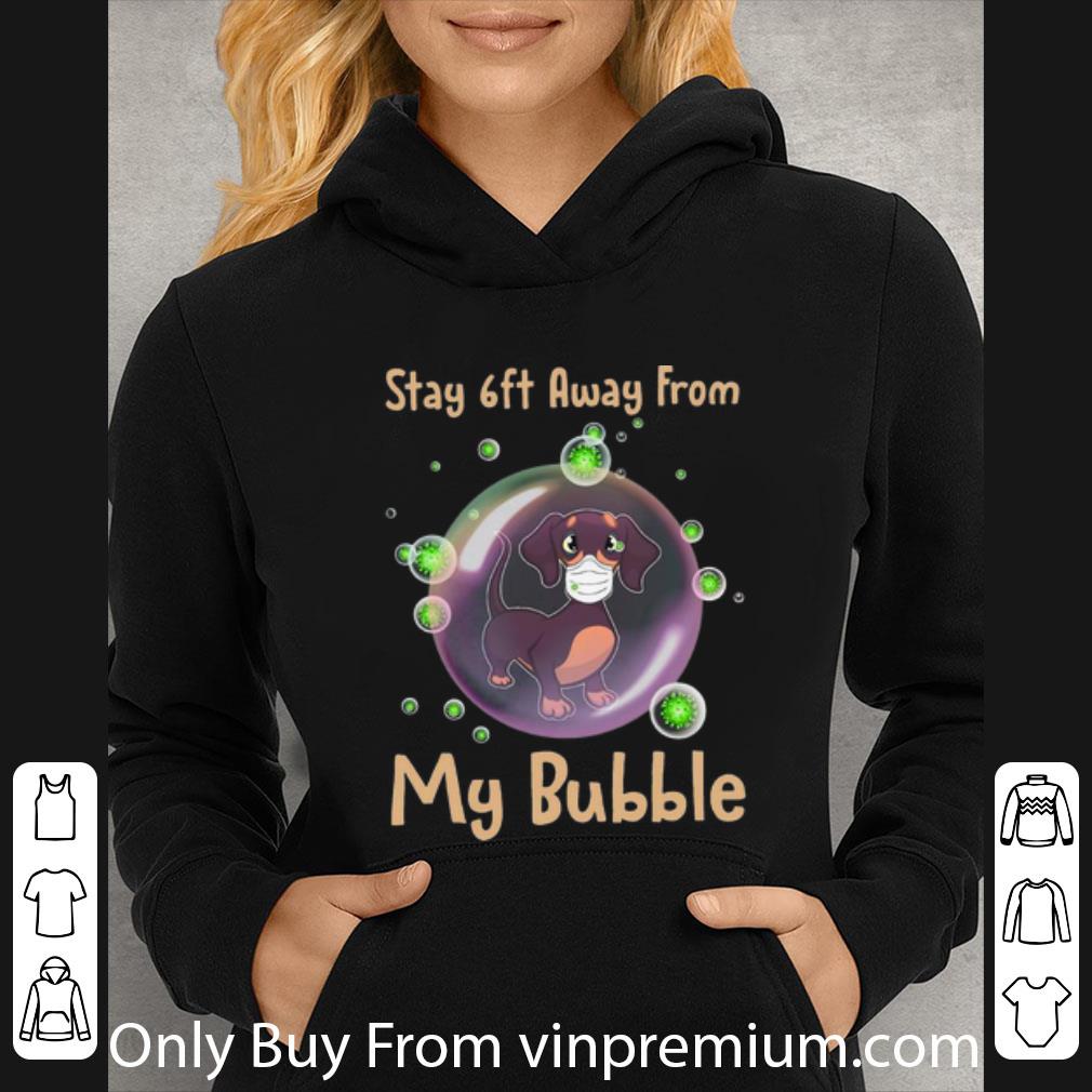 9f1e0ec3 awesome dachshund stay 6ft away from my bubble social distancing shirt 4 - Awesome Dachshund Stay 6ft Away From My Bubble Social Distancing shirt
