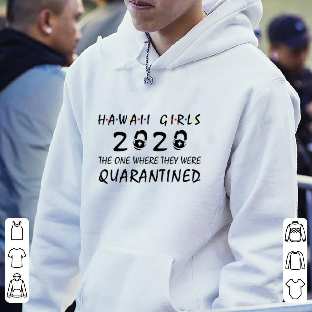 Awesome Hawaii Girls 2020 The One Where They Were Quarantined Covid 19 shirt 4 - Awesome Hawaii Girls 2020 The One Where They Were Quarantined Covid-19 shirt