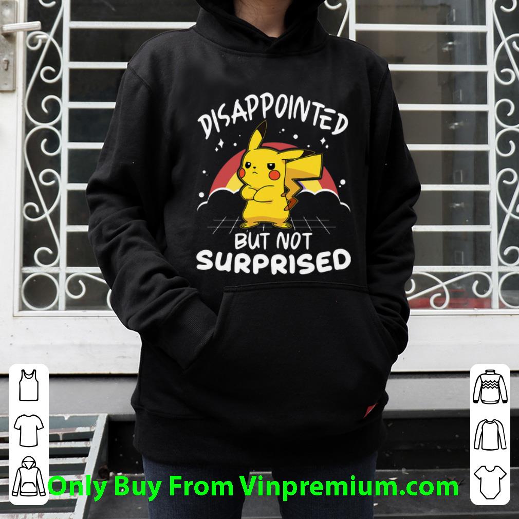 Awesome Pikachu Pokemon Disappointed But Not Surprised shirt 4 - Awesome Pikachu Pokemon Disappointed But Not Surprised shirt