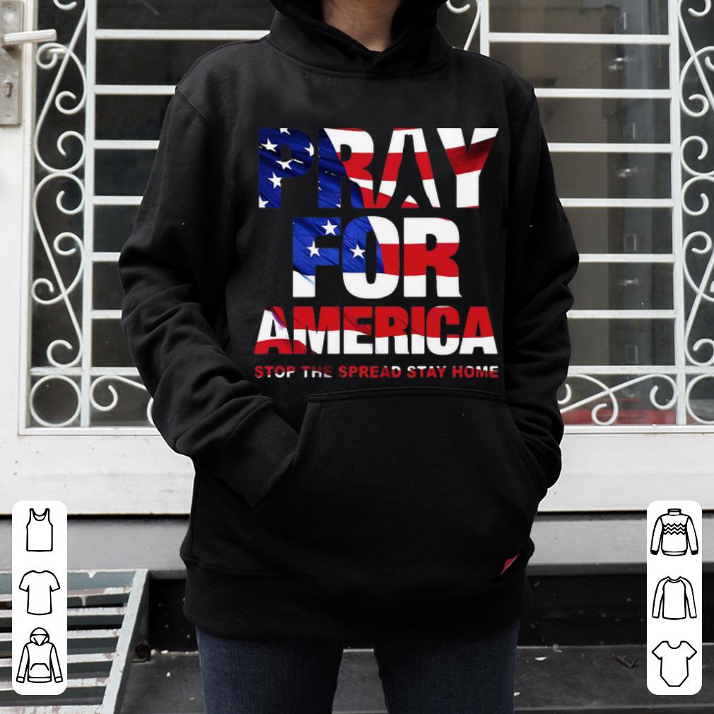 Awesome Pray For America Stop The Spread Stay Home American Flag shirt 4 - Awesome Pray For America Stop The Spread Stay Home American Flag shirt