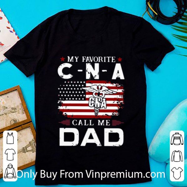 Great My Favorite CNA Call Me Dad American Flag shirt