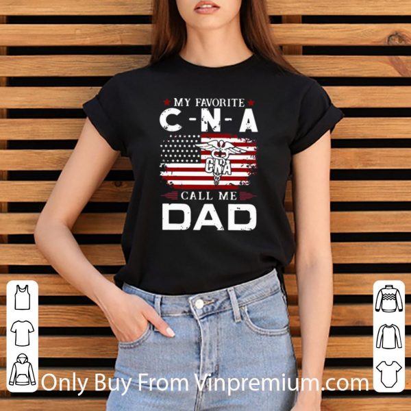 Great My Favorite CNA Call Me Dad American Flag shirt