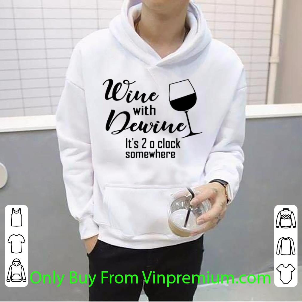 Great Wine With Dewine It s 2 O Clock Somewhere shirt 4 - Great Wine With Dewine It’s 2 O Clock Somewhere shirt