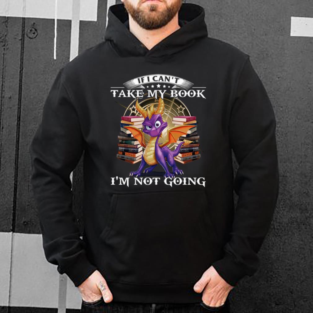 Hot Dragon And Book I Fi Can t Take My Book I m Not Going shirt 4 - Hot Dragon And Book I Fi Can't Take My Book I'm Not Going shirt