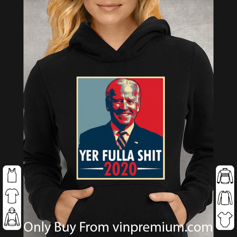 Nice Joe Biden Yer Fulla Shit 2020 American 2020 shirt 4 - Nice Joe Biden Yer Fulla Shit 2020 American 2020 shirt