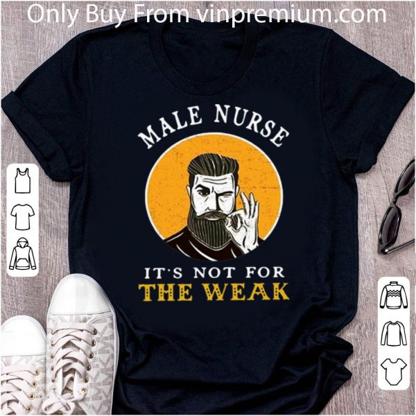 Pretty Male Nurse It’s Not For The Weak Ok shirt