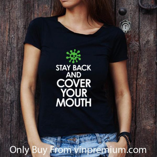 Hot Stay Back Cover Your Mouth Coronavirus shirt