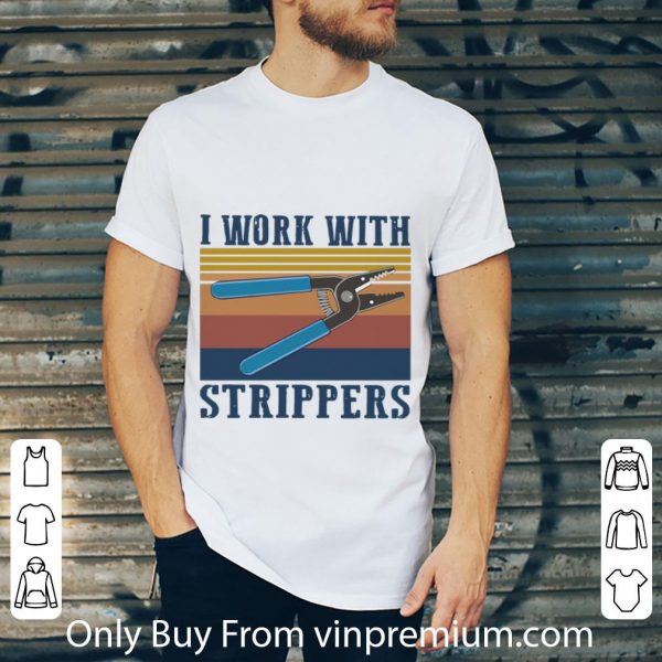 Premium Vintage I Work With Strippers shirt