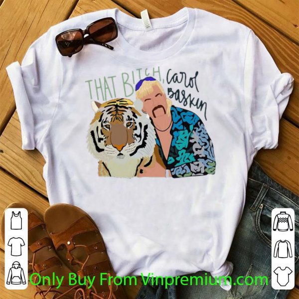 Hot Joe Exotic Tiger King That Bitch Carol Baskin shirt