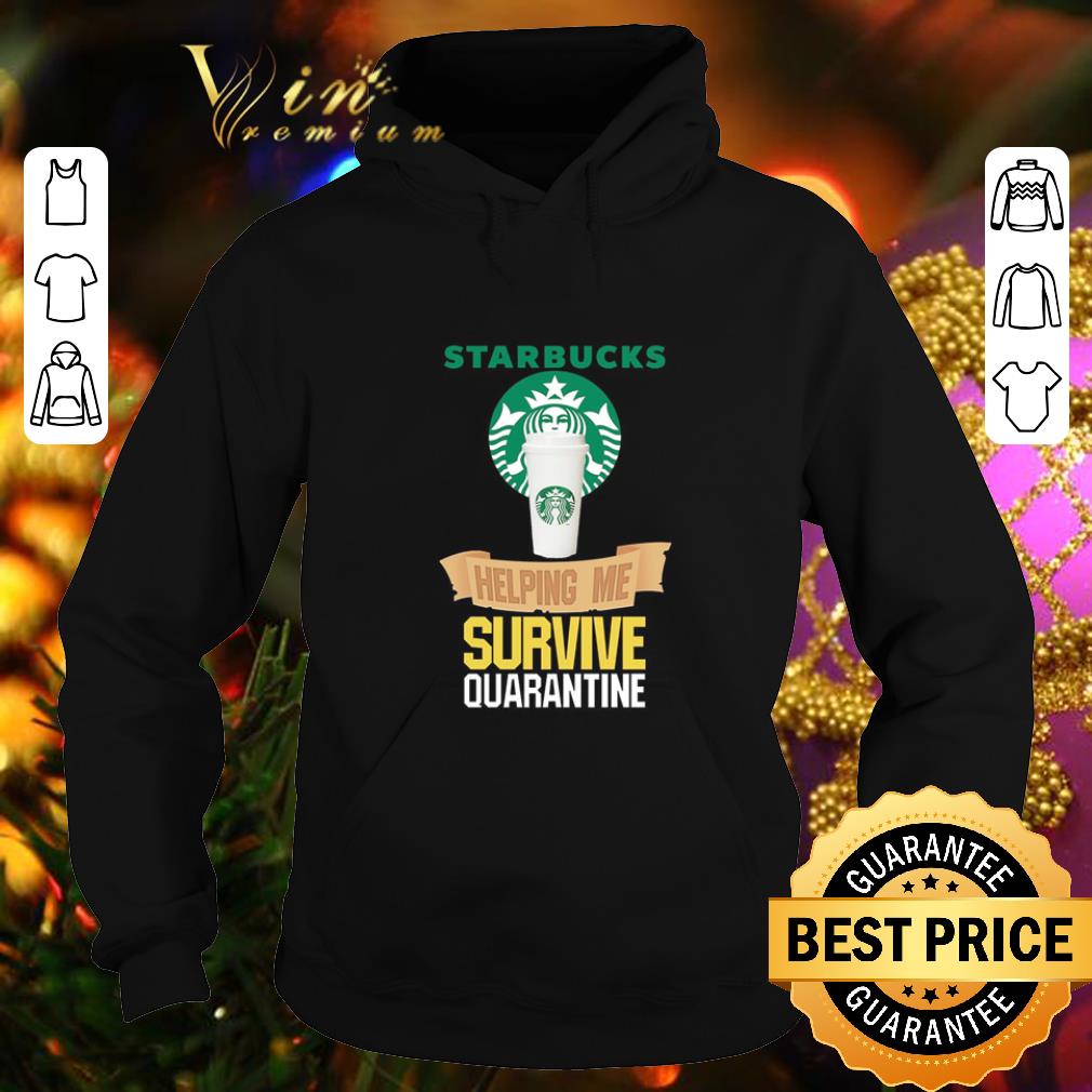 d16db34c nice starbucks helping me survive quarantine covid 19 shirt 4 - Nice Starbucks helping me survive quarantine Covid-19 shirt
