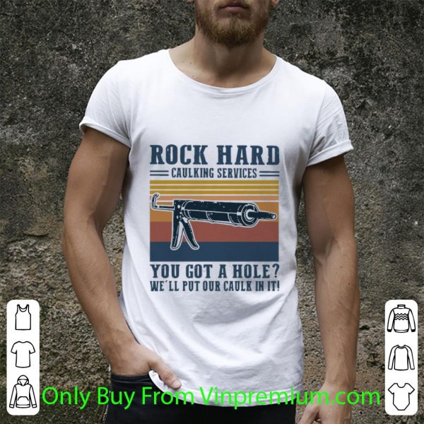 Official Vintage Rock Hard Caulking Services You Got A Hole We’ll Put Our Caulk In It shirt