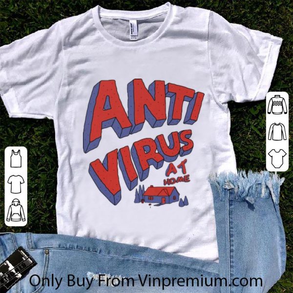 Great Anti Virus At Home Stay At Home shirt