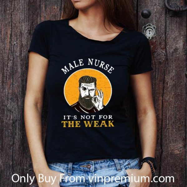 Pretty Male Nurse It’s Not For The Weak Ok shirt