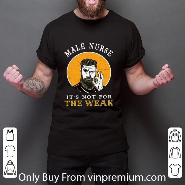 Pretty Male Nurse It’s Not For The Weak Ok shirt