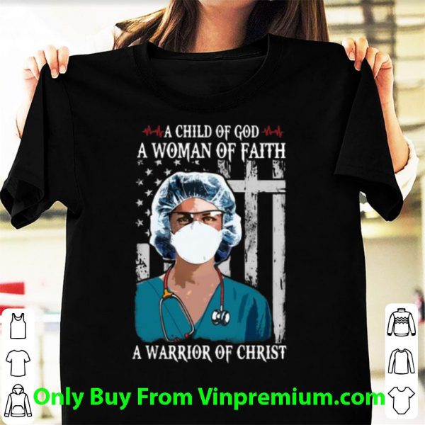 Official Nurse A Child Of God A Woman Of Faith A Warrior Of Christ shirt