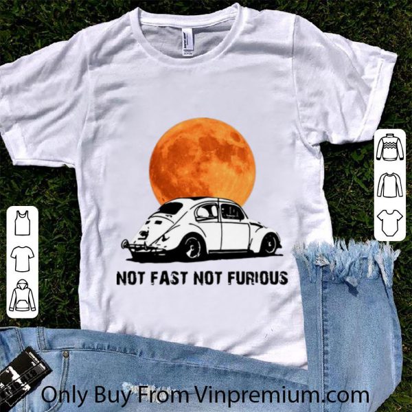 Pretty Beetle Car Not Fast Not Furious shirt