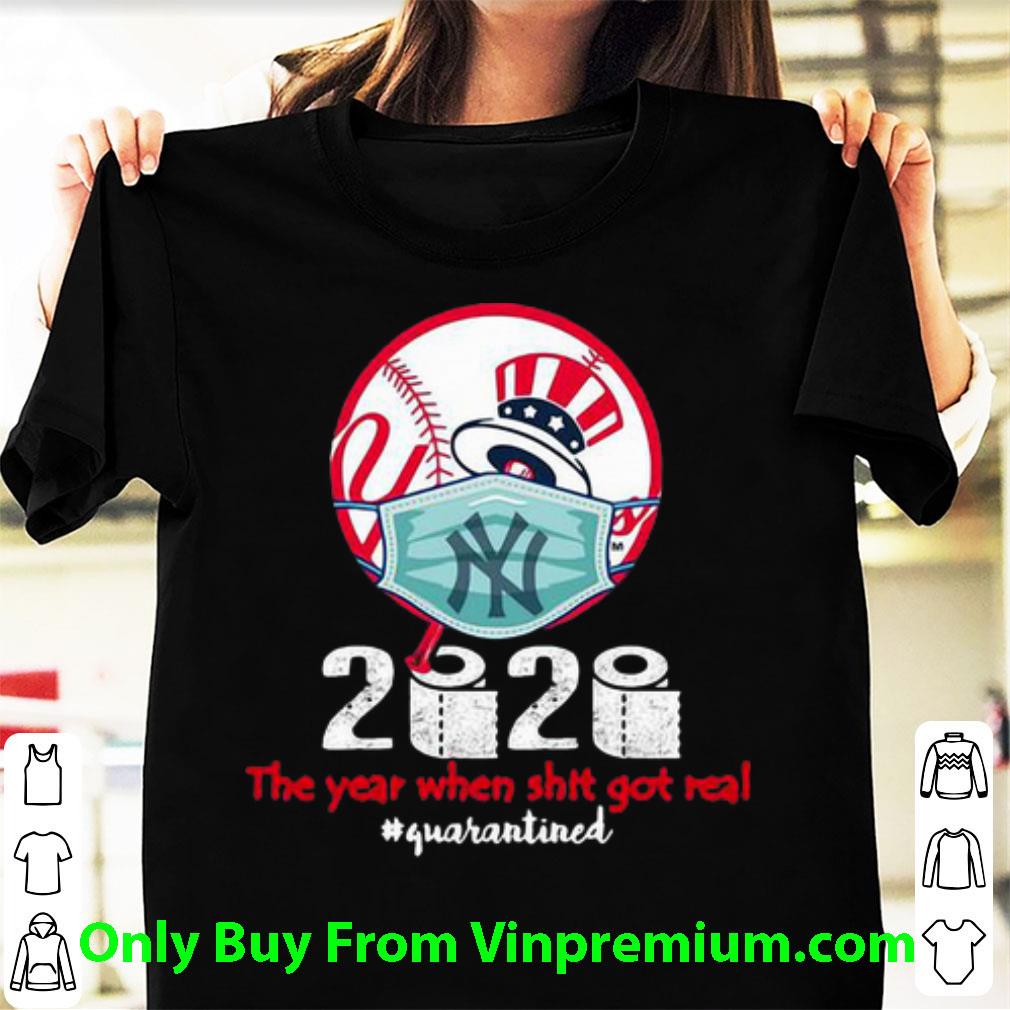 Official New York Yankees Baseball 2020 The Year When Shit Got Real Quarantined shirt
