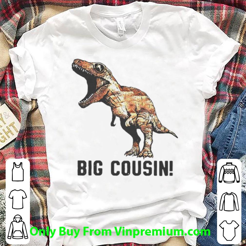 Awesome T-Rex Dinosaur Big Cousin shirt