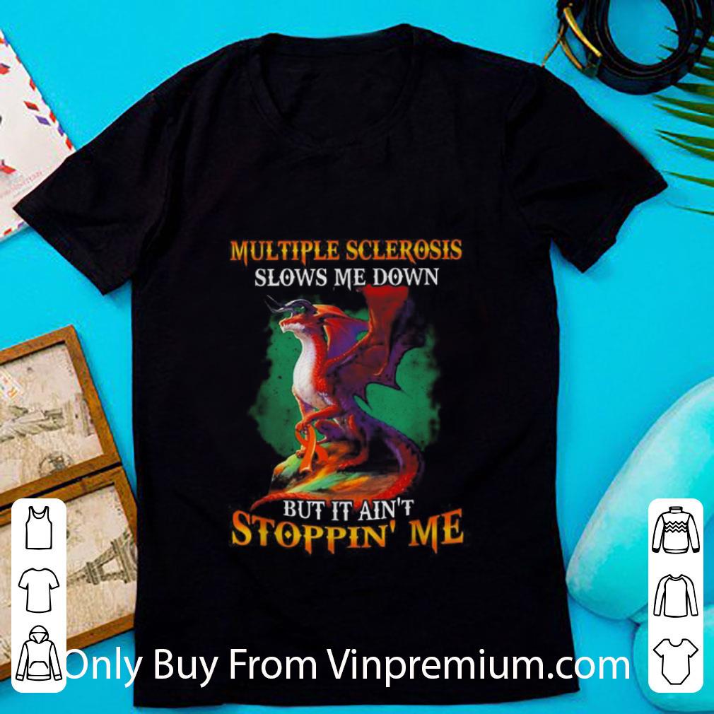 Awesome Dragon Multiple Sclerosis Slows Me Down But It Ain’t Stoppin’ Me shirt