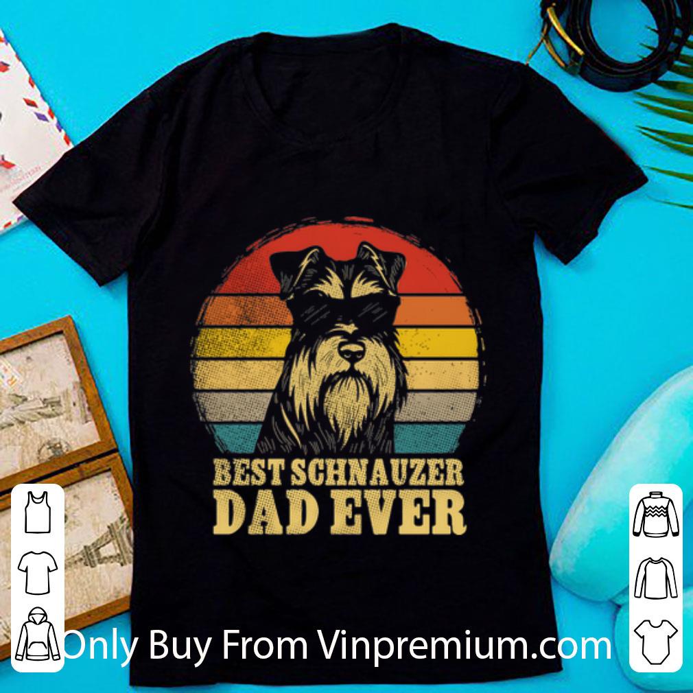 Pretty Vintage Best Schnauzer Dad Ever Father's Day shirt