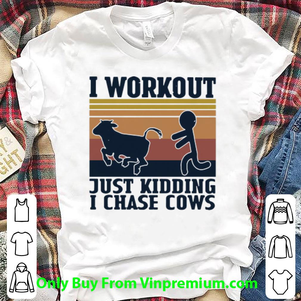 Hot Vintage I Workout Just Kidding I Chase Cows shirt
