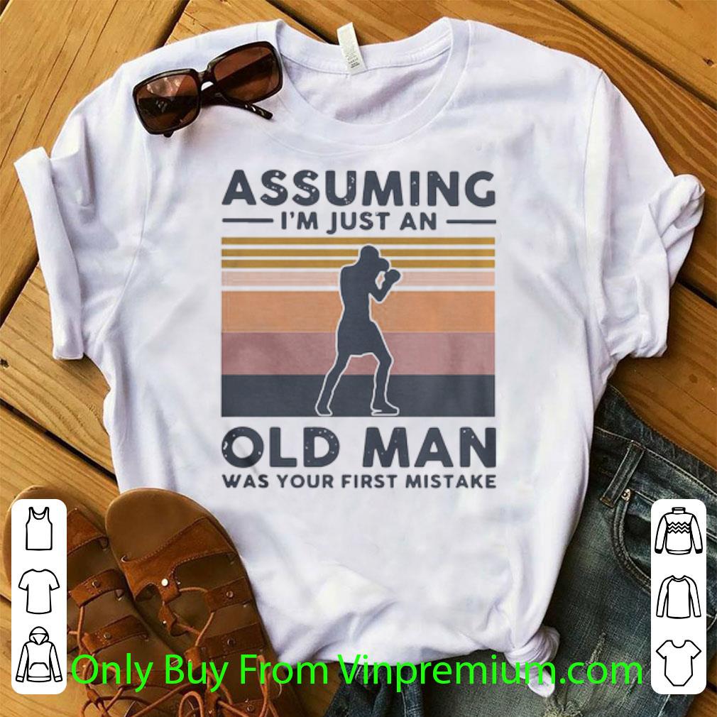 Hot Vintage Boxing Assuming I'm Just An Old Man Was Your First Mistake shirt