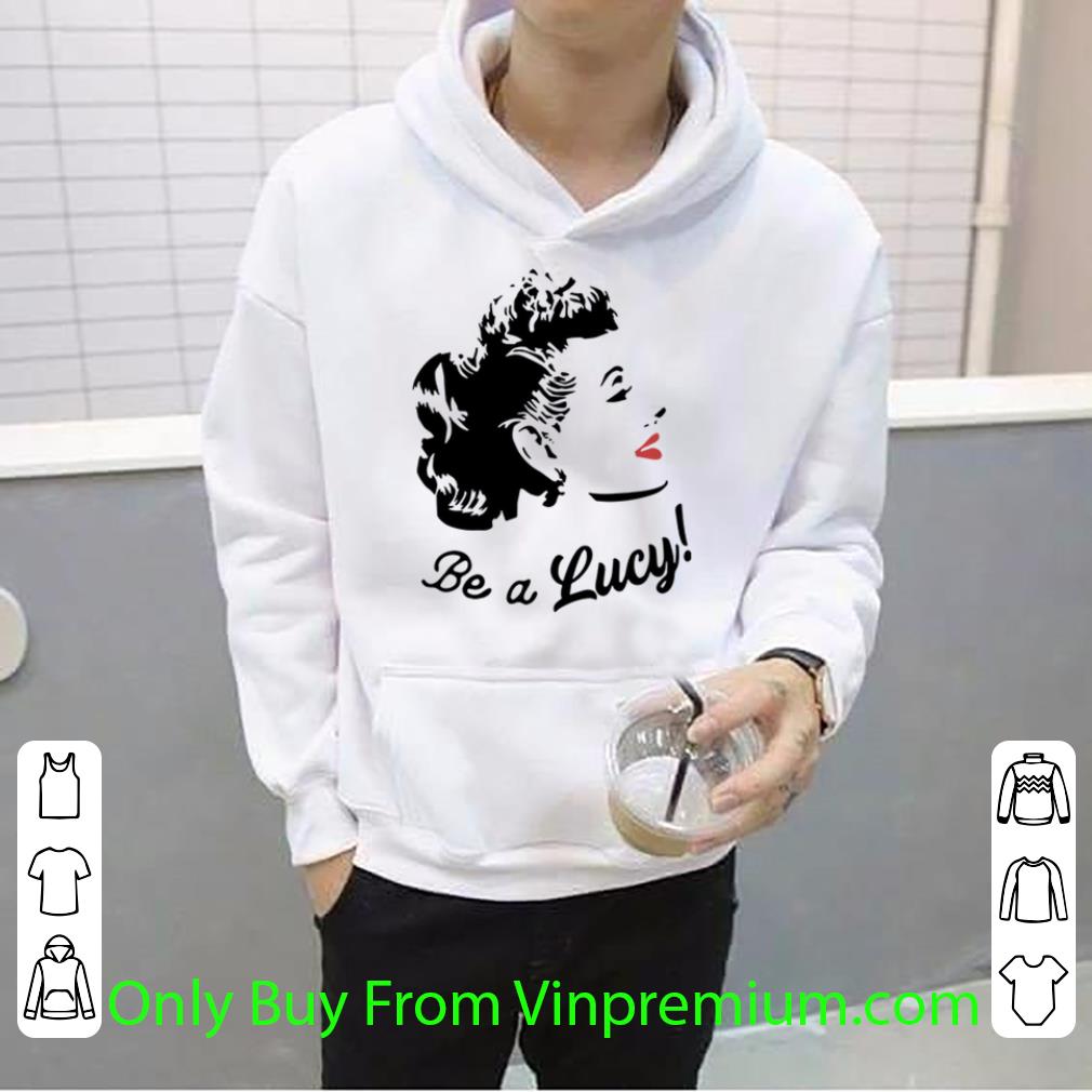 8b672d9e original be a lucy kardashians shirt 4 - Original Be A Lucy Kardashians shirt