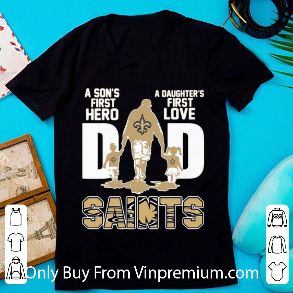 Top Dad A Son's First Hero A Daughter's First Love New Orleans Saints shirt