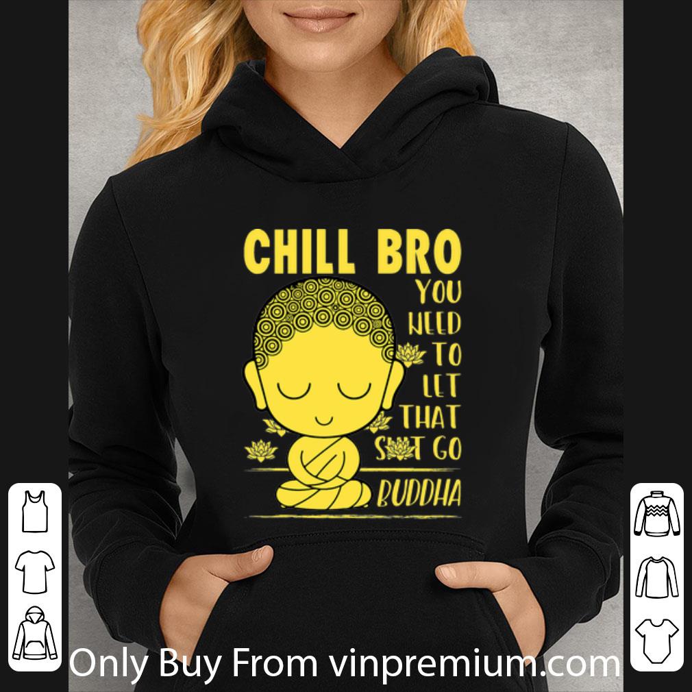 b463d999 nice chill bro you weed to let that shit go buddha shirt 4 - Nice Chill Bro You Weed To Let That Shit Go Buddha shirt