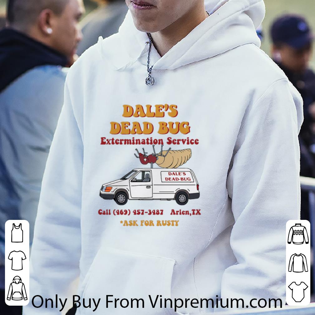 ee44748e nice dale s dead bug extermination service ask for rusty shirt 4 - Nice Dale’s Dead Bug Extermination Service Ask For Rusty shirt