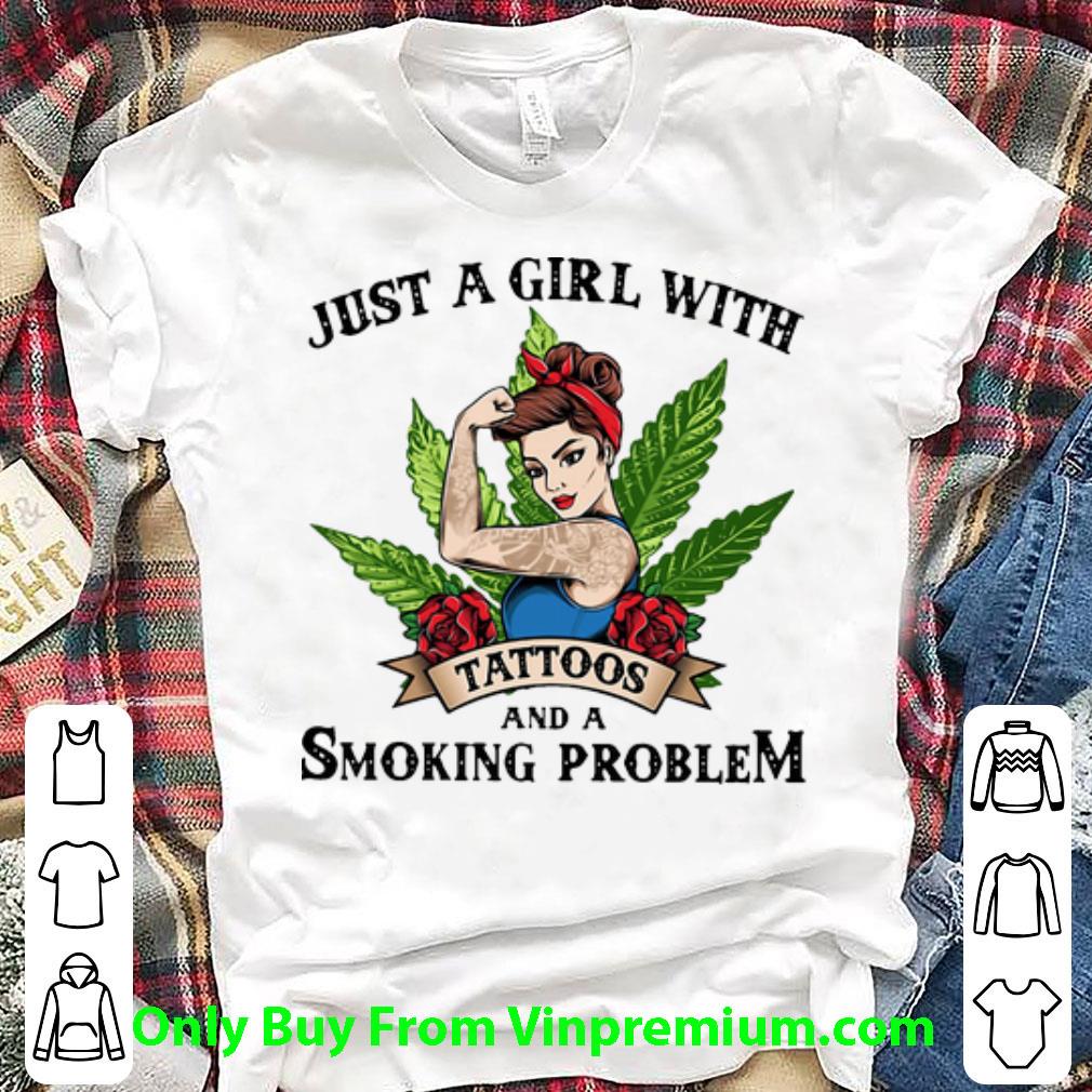 Awesome Weed Just A Girl With Tattoos And A Smoking Problem shirt