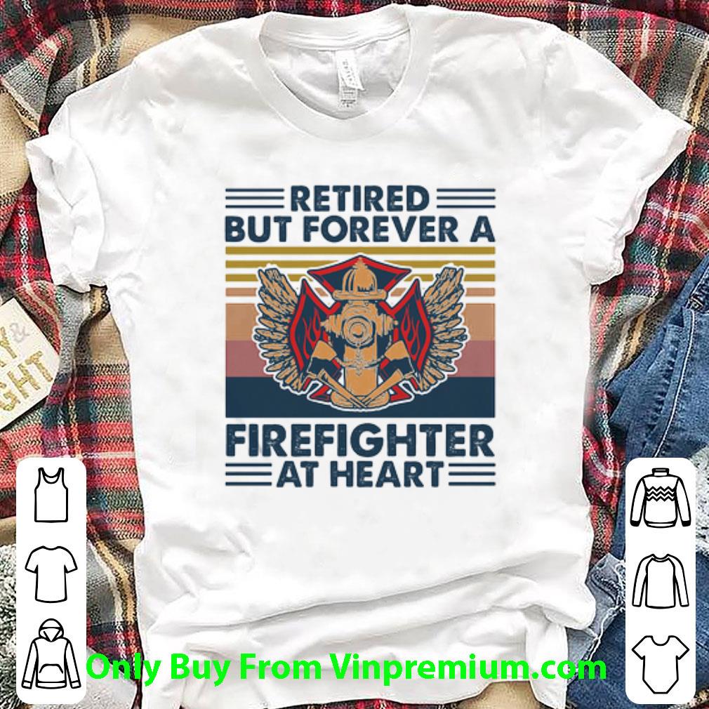 Nice Vintage Retired But Forever A Firefighter At Heart shirt