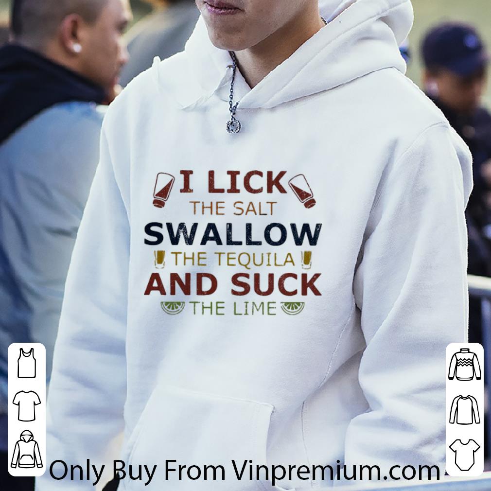 05989323 official i lick the salt swallow the tequila and suck the lime shirt 4 - Official I Lick The Salt Swallow The Tequila And Suck The Lime shirt