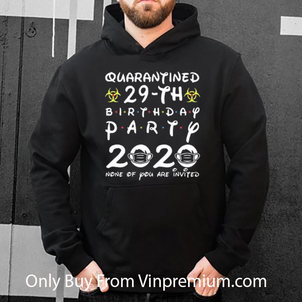 10ee97e9 top quarantined 29th birthday party 2020 none of you are invited shirt 4 - Top Quarantined 29th Birthday Party 2020 None Of You Are Invited shirt