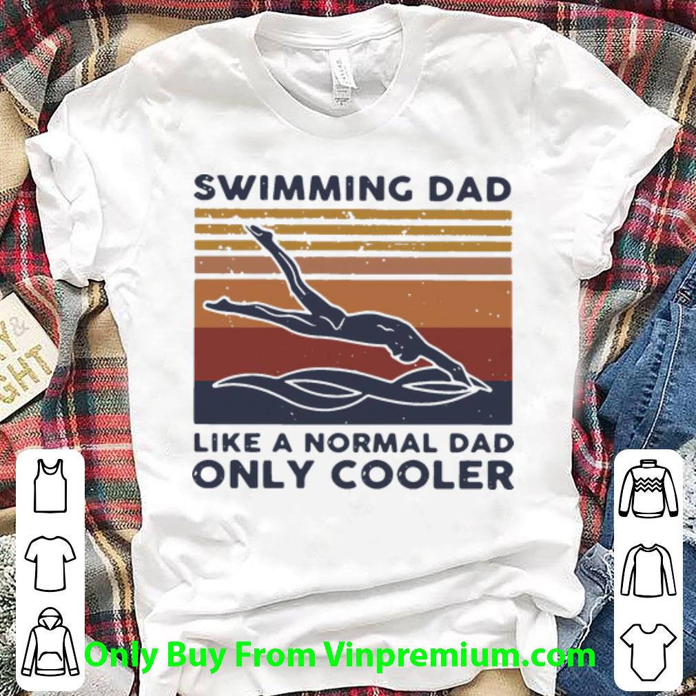 Nice Vintage Swimming Dad Like A Normal Dad Only Cooler shirt