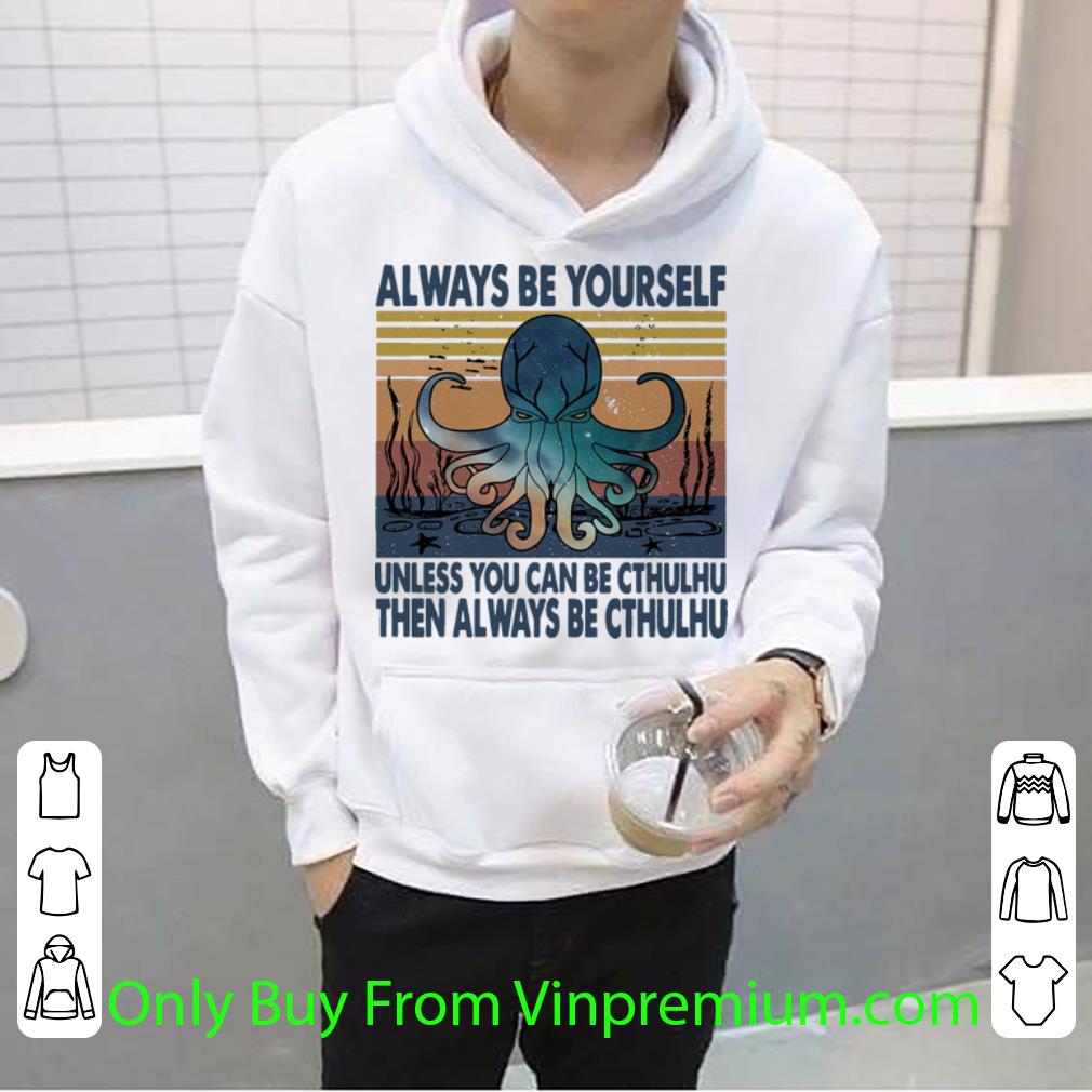 7b607804 great vintage always be yourself unless you can be cthulhu then always be cthulhu shirt 4 - Great Vintage Always Be Yourself Unless You Can Be Cthulhu Then Always Be Cthulhu shirt