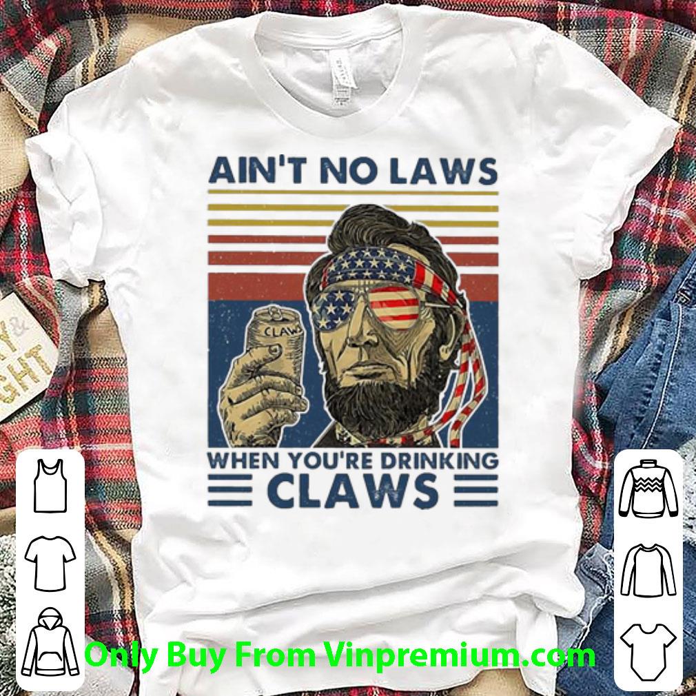 Top Vintage Abraham Lincoln Ain’t No Laws When You’re Drinking Claws shirt