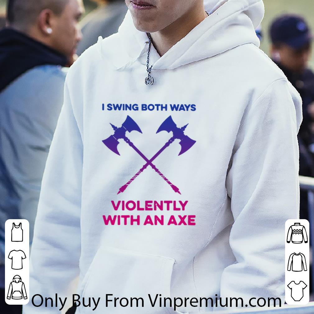 a2574290 awesome i swing both ways violently with an axe shirt 4 - Awesome I Swing Both Ways Violently With An Axe shirt