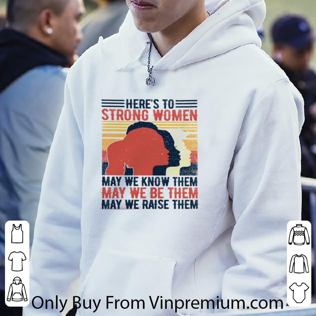 af4fdc73 premium vintage here s to strong woman may we know and be and raise them shirt 4 - Premium Vintage Here’s To Strong Woman May We Know And Be And Raise Them shirt