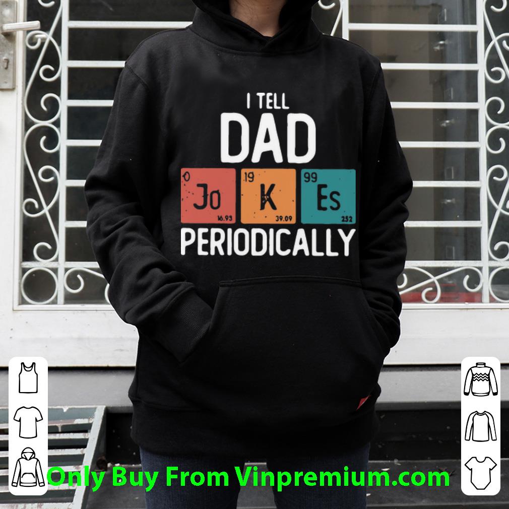 b46a1c7d hot i tell dad jokes periodically father s day shirt 4 - Hot I Tell Dad Jokes Periodically Father's Day shirt