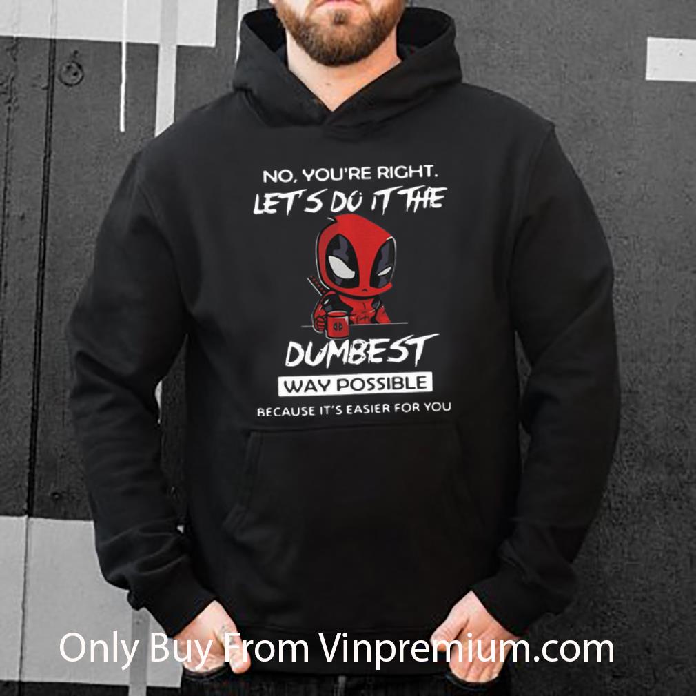 c5580b00 premium deadpool no you re right let s do it the dumbest way possible shirt 4 - Premium Deadpool No You’re Right Let’s Do It The Dumbest Way Possible shirt