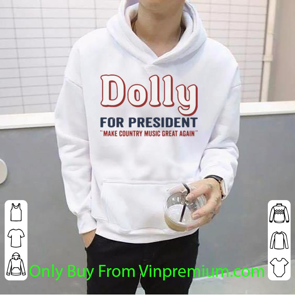 14fdb388 awesome dolly parton for president make country music great again shirt 4 - Awesome Dolly Parton For President Make Country Music Great Again shirt