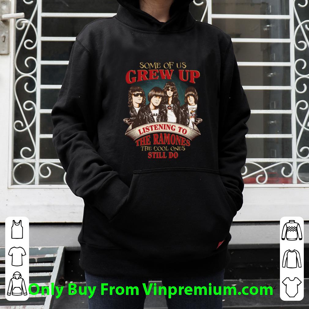 22cbb97f original some of us grew up listening to the ramones the cool ones still shirt 4 - Original Some Of Us Grew Up Listening To The Ramones The Cool Ones Still shirt