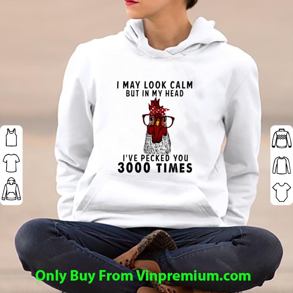 3e30d26d nice chicken i may look calm but in my head i ve pecked you 3000 times shirt 4 - Nice Chicken I May Look Calm But In My Head I've Pecked You 3000 Times shirt