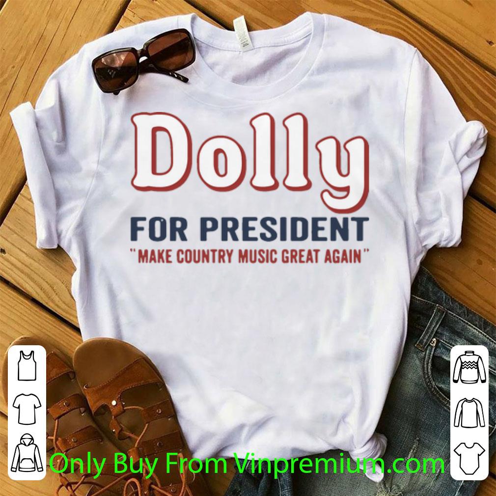 Awesome Dolly Parton For President Make Country Music Great Again shirt