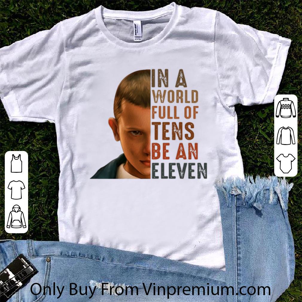 Nice Stranger Things 3 In A World Full Of Tens Be An Eleven shirt