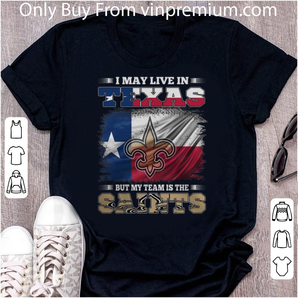 Premium I May Live In Texas But My Team Is The New Orleans Saints shirt