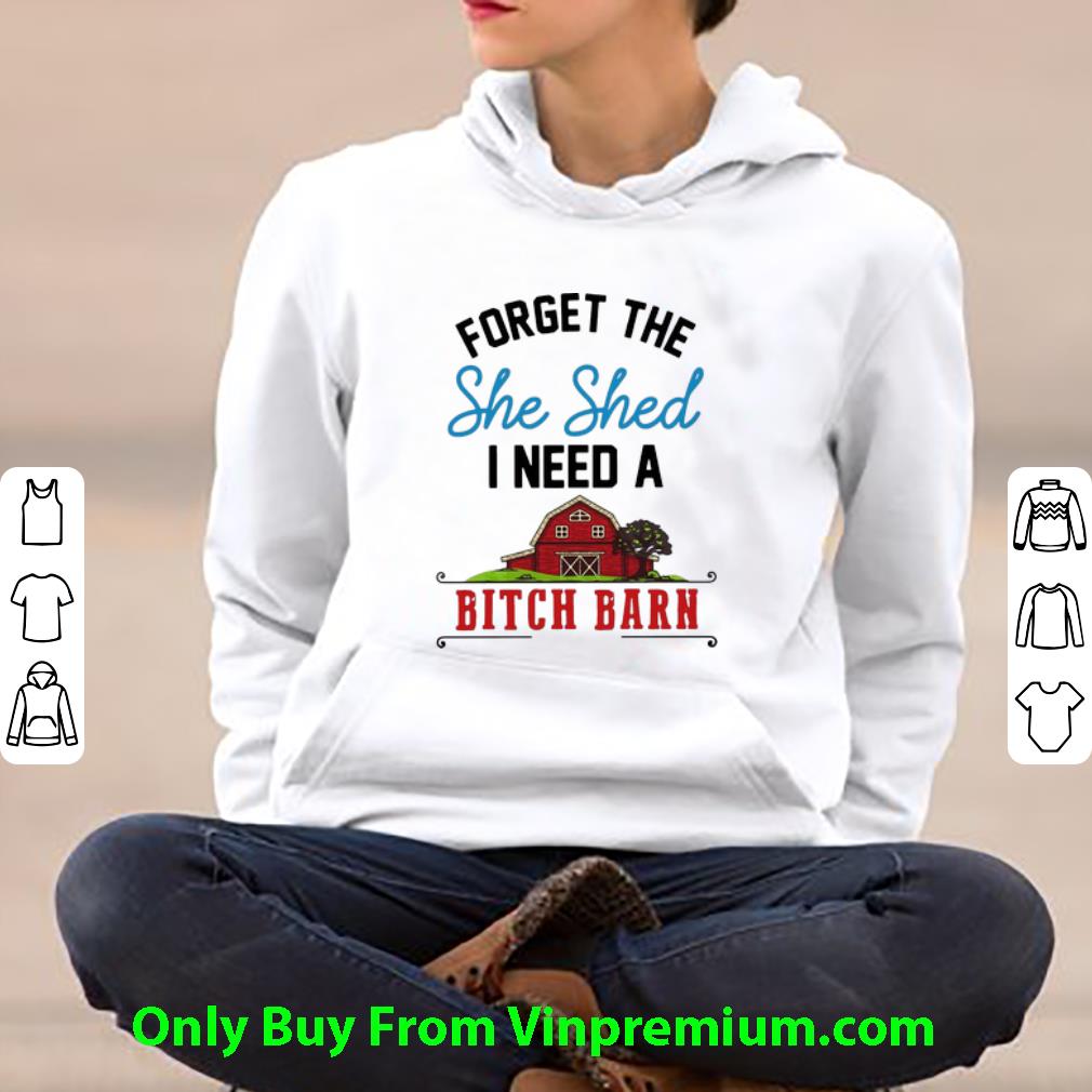 7adf5ac6 official forget the she shed i need a bitch barn shirt 4 - Official Forget The She Shed I Need A Bitch Barn shirt